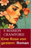 Eine Rose von gestern: Roman (eBook, ePUB) Eine Rose von gestern: Roman (eBook, ePUB)