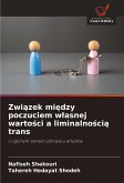 Zwi¿zek mi¿dzy poczuciem w¿asnej warto¿ci a liminalno¿ci¿ trans Zwi¿zek mi¿dzy poczuciem w¿asnej warto¿ci a liminalno¿ci¿ trans
