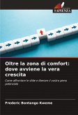 Oltre la zona di comfort: dove avviene la vera crescita Oltre la zona di comfort: dove avviene la vera crescita