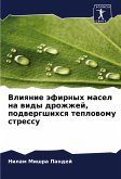 Vliqnie äfirnyh masel na widy drozhzhej, podwergshihsq teplowomu stressu Vliqnie äfirnyh masel na widy drozhzhej, podwergshihsq teplowomu stressu