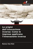 Le origini dell'innovazione inversa: Come le imprese applicano l'innovazione inversa Le origini dell'innovazione inversa: Come le imprese applicano l'innovazione inversa
