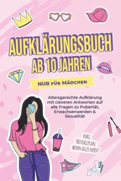Cover Aufklärungsbuch ab 10 Jahren NUR für Mädchen: Altersgerechte Aufklärung mit cleveren Antworten auf alle Fragen zu Pubertät, Erwachsenwerden & Sexualität - inkl. Notfallplan, wenn alles nervt (eBook, ePUB)