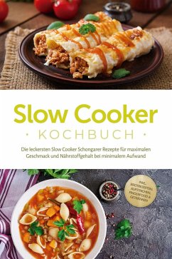 Slow Cooker Kochbuch: Die leckersten Slow Cooker Schongarer Rezepte für maximalen Geschmack und Nährstoffgehalt bei minimalem Aufwand - inkl. Brotrezepten, Aufstrichen, Fingerfood & Getränken (eBook, ePUB) - Ihlmann, Paul