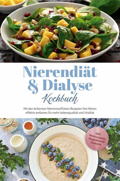 Nierendiät & Dialyse Kochbuch: Mit den leckersten Niereninsuffizienz Rezepten Ihre Nieren effektiv entlasten für mehr Lebensqualität und Vitalität - inkl. Brotrezepten, Fingerfood & Desserts (eBook, ePUB)