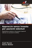 Approccio senza innesto per pazienti edentuli Approccio senza innesto per pazienti edentuli