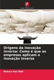Origens da inovação inversa: Como é que as empresas aplicam a inovação inversa Origens da inovação inversa: Como é que as empresas aplicam a inovação inversa