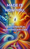 Made It. Now You. : 108 Days Practical Transformation Guide (eBook, ePUB)