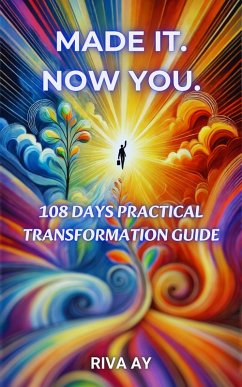 Made It. Now You. : 108 Days Practical Transformation Guide (eBook, ePUB) - Ay, Riva