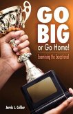 Go Big or Go Home! Examining the Exceptional Go Big or Go Home! Examining the Exceptional