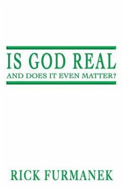 Is God Real and Does It Even Matter? - Furmanek, Rick