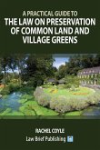 A Practical Guide to the Law on Preservation of Common Land and Village Greens A Practical Guide to the Law on Preservation of Common Land and Village Greens