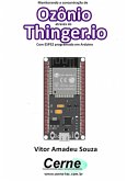 Monitorando A Concentração De Ozônio Através Do Thinger.io Com Esp32 Programado Em Arduino (eBook, PDF)