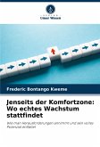 Jenseits der Komfortzone: Wo echtes Wachstum stattfindet Jenseits der Komfortzone: Wo echtes Wachstum stattfindet