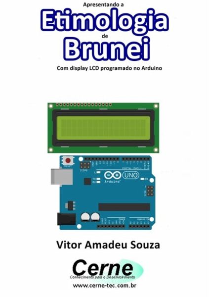 Apresentando A Etimologia De Brunei Com Display Lcd Programado No Arduino (eBook, PDF)