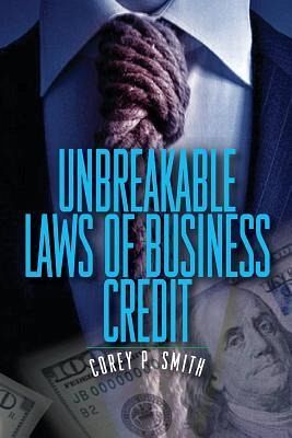 Unbreakable Laws of Business Credit Unbreakable Laws of Business Credit