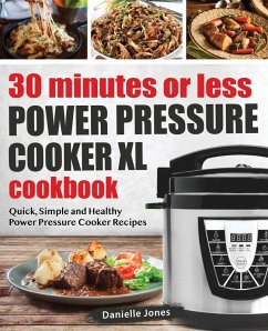 30 Minutes or Less Power Pressure Cooker XL Cookbook - Jones, Danielle