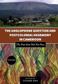 The Anglophone Question and Postcolonial Hegemony in Cameroon The Anglophone Question and Postcolonial Hegemony in Cameroon