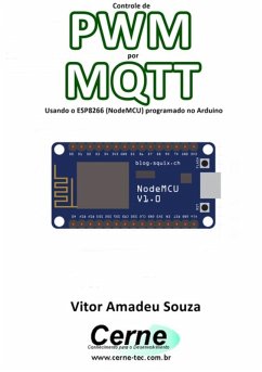 Controle De Pwm Por Mqtt Usando O Esp8266 (nodemcu) Programado No Arduino (eBook, PDF) - Souza, Vitor Amadeu