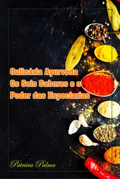 Culinária Ayurveda Os Seis Sabores (eBook, PDF) Culinária Ayurveda Os Seis Sabores (eBook, PDF)