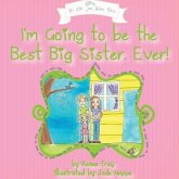 I'm Going to Be the Best Big Sister, Ever! I'm Going to Be the Best Big Sister, Ever!