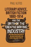 Literary Advice, British Fiction 1880-1914 and the Birth of the Creative Writing Industry