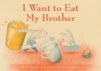 I Want to Eat My Brother I Want to Eat My Brother