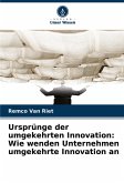 Ursprünge der umgekehrten Innovation: Wie wenden Unternehmen umgekehrte Innovation an