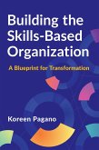 Building the Skills-Based Organization Building the Skills-Based Organization
