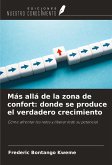 Más allá de la zona de confort: donde se produce el verdadero crecimiento Más allá de la zona de confort: donde se produce el verdadero crecimiento