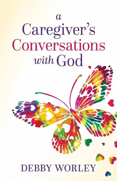 A Caregiver's Conversations with God A Caregiver's Conversations with God