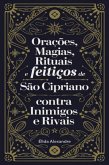 Orações, Magias, Rituais E Feitiços De São Cipriano Contra Inimigos E Rivais (eBook, PDF)