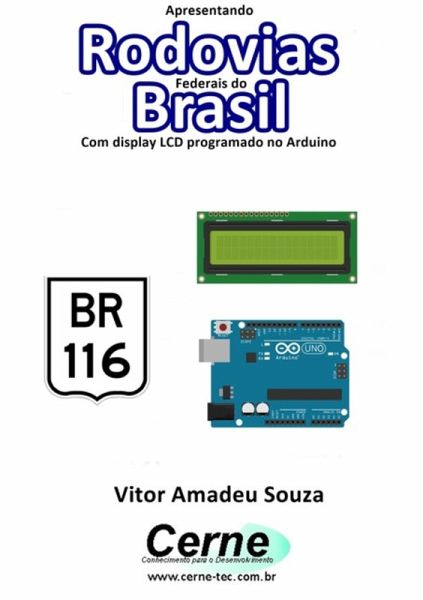 Apresentando Rodovias Federais Do Brasil Com Display Lcd Programado No Arduino (eBook, PDF) Apresentando Rodovias Federais Do Brasil Com Display Lcd Programado No Arduino (eBook, PDF)