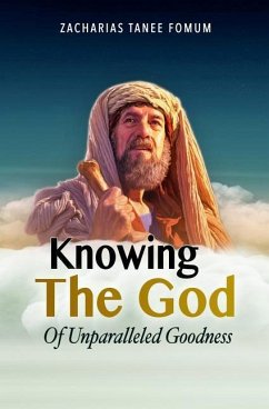 Knowing the God of Unparalleled Goodness - Fomum, Zacharias Tanee