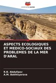 ASPECTS ECOLOGIQUES ET MEDICO-SOCIAUX DES PROBLEMES DE LA MER D'ARAL ASPECTS ECOLOGIQUES ET MEDICO-SOCIAUX DES PROBLEMES DE LA MER D'ARAL