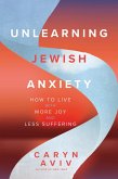 Unlearning Jewish Anxiety Unlearning Jewish Anxiety