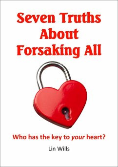Seven Truths about Forsaking All: Who Has the Key to Your Heart? (eBook, ePUB) - Wills, Lin