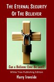 The Eternal Security of the Believer: Can a Believer Ever Be Lost? (eBook, ePUB) The Eternal Security of the Believer: Can a Believer Ever Be Lost? (eBook, ePUB)
