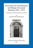 Das Institut für Leibesübungen der Philipps-Universität Marburg (1924-1974) Das Institut für Leibesübungen der Philipps-Universität Marburg (1924-1974)