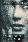 Não Espere Por Mim (eBook, PDF) Não Espere Por Mim (eBook, PDF)