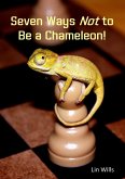 Seven Ways Not To Be a Chameleon! (eBook, ePUB) Seven Ways Not To Be a Chameleon! (eBook, ePUB)