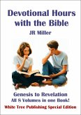 Devotional Hours with the Bible. Genesis to Revelation. All 8 Volumes in one Book! (eBook, ePUB) Devotional Hours with the Bible. Genesis to Revelation. All 8 Volumes in one Book! (eBook, ePUB)