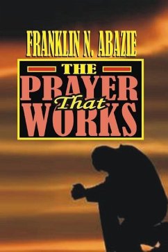 The Prayer That Works - Abazie, Franklin N