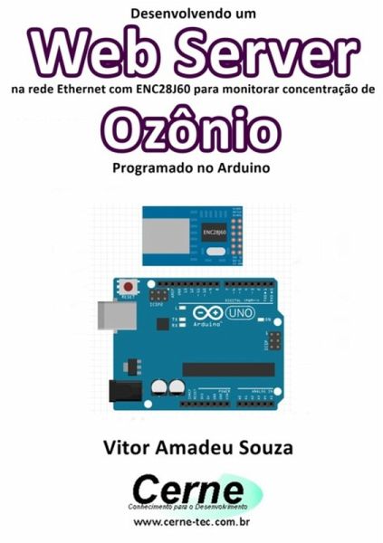 Desenvolvendo Um Web Server Na Rede Ethernet Com Enc28j60 Para Monitorar Concentração De Ozônio Programado No Arduino (eBook, PDF) Desenvolvendo Um Web Server Na Rede Ethernet Com Enc28j60 Para Monitorar Concentração De Ozônio Programado No Arduino (eBook, PDF)