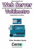 Desenvolvendo Um Web Server Na Rede Ethernet Com Enc28j60 Para Monitorar Um Voltímetro Programado No Arduino (eBook, PDF)