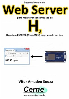Desenvolvendo Um Web Server Para Monitorar Concentração De H2 Usando O Esp8266 (nodemcu) Programado Em Lua (eBook, PDF) - Souza, Vitor Amadeu
