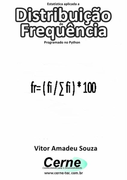 Estatística Aplicada A Distribuição De Frequência Programado No Python (eBook, PDF) Estatística Aplicada A Distribuição De Frequência Programado No Python (eBook, PDF)