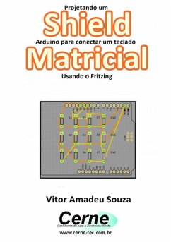 Projetando Um Shield Arduino Para Conectar Um Teclado Matricial Usando O Fritzing (eBook, PDF) - Souza, Vitor Amadeu