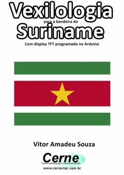 Cover Vexilologia Para A Bandeira Do Suriname Com Display Tft Programado No Arduino (eBook, PDF)