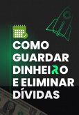 Como Guardar Dinheiro E Eliminar Dívidas (eBook, PDF)