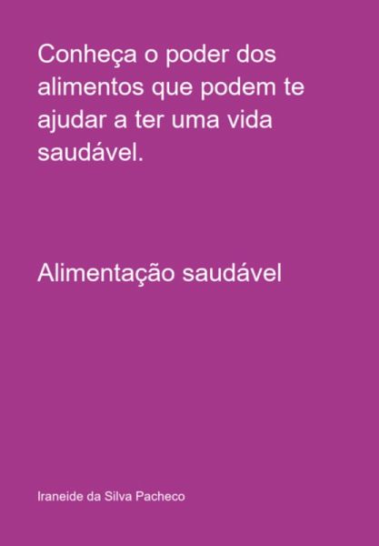 Conheça O Poder Dos Alimentos Que Podem Te Ajudar A Ter Uma Vida Saudável. (eBook, PDF) Conheça O Poder Dos Alimentos Que Podem Te Ajudar A Ter Uma Vida Saudável. (eBook, PDF)